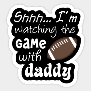 Shhh.. I'm Watching The Game With Daddy Sticker